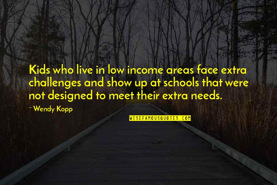 Baugh Quotes By Wendy Kopp: Kids who live in low income areas face