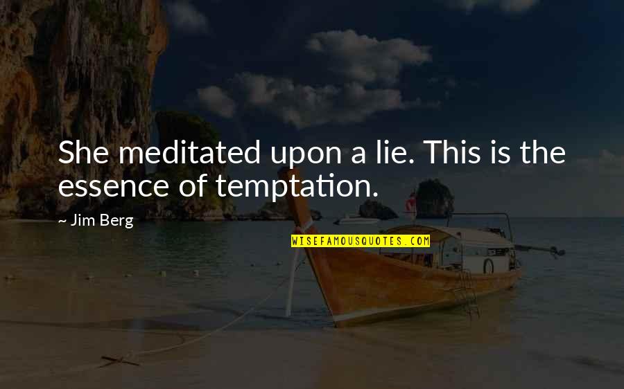 Baughs Shoes Quotes By Jim Berg: She meditated upon a lie. This is the
