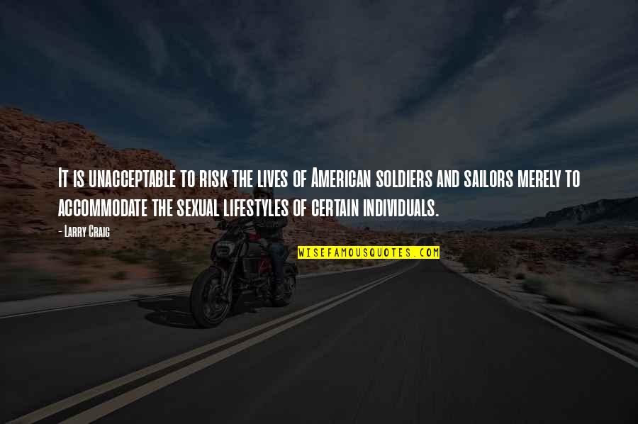 Baughs Shoes Quotes By Larry Craig: It is unacceptable to risk the lives of Baughs Shoes Quotes By Larry Craig: It is unacceptable to risk the lives of