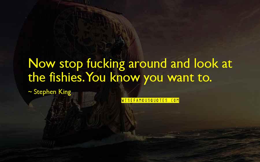 Baughston Quotes By Stephen King: Now stop fucking around and look at the