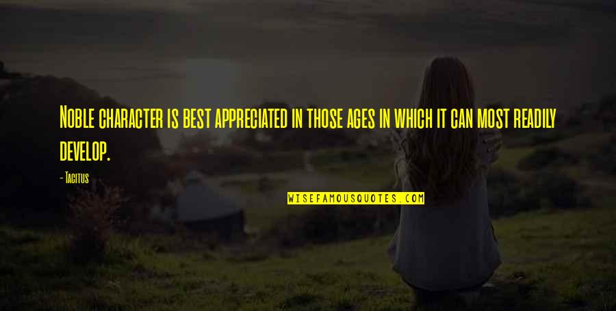 Baughston Quotes By Tacitus: Noble character is best appreciated in those ages