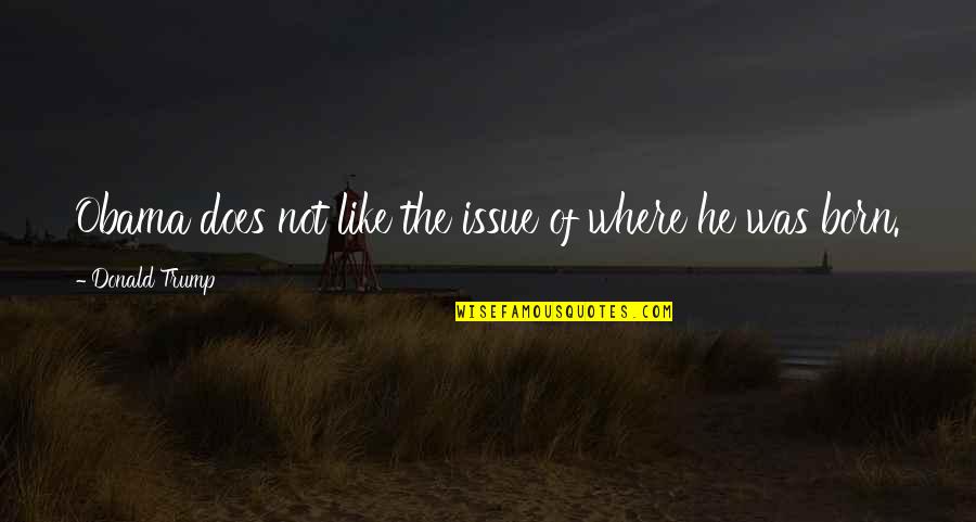 Bauke Mollema Quotes By Donald Trump: Obama does not like the issue of where