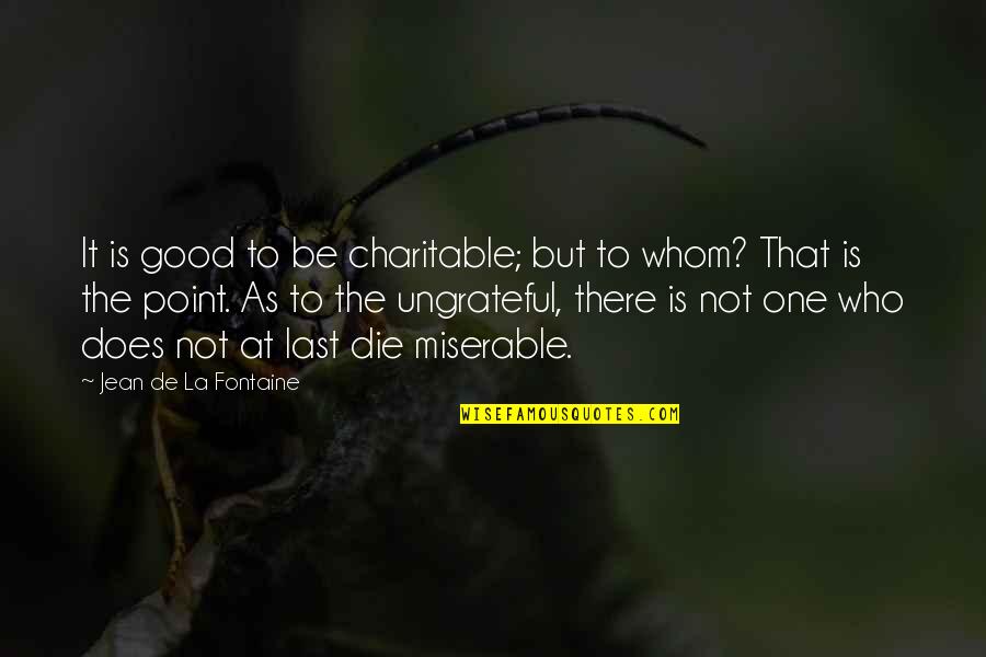 Baul Song Quotes By Jean De La Fontaine: It is good to be charitable; but to Baul Song Quotes By Jean De La Fontaine: It is good to be charitable; but to