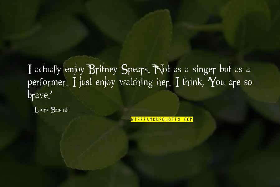 Baul Song Quotes By Laura Benanti: I actually enjoy Britney Spears. Not as a
