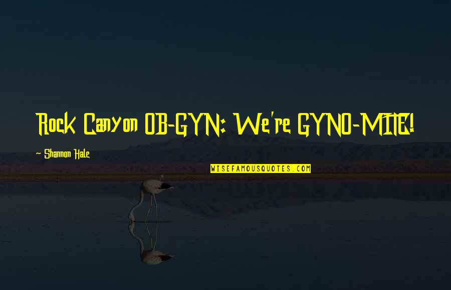 Baula Turtle Quotes By Shannon Hale: Rock Canyon OB-GYN: We're GYNO-MITE!