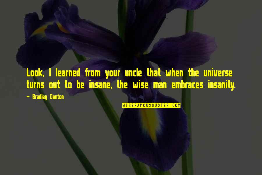 Baulander Quotes By Bradley Denton: Look, I learned from your uncle that when