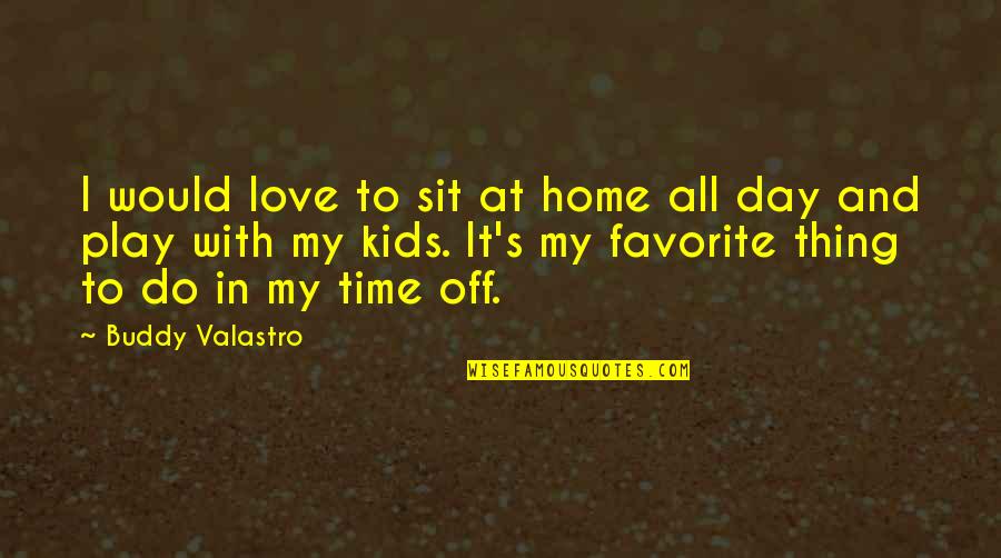 Baulast Quotes By Buddy Valastro: I would love to sit at home all Baulast Quotes By Buddy Valastro: I would love to sit at home all