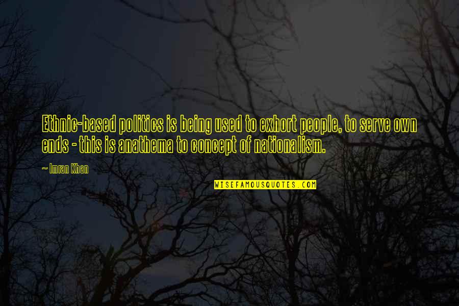 Baulerd Quotes By Imran Khan: Ethnic-based politics is being used to exhort people, Baulerd Quotes By Imran Khan: Ethnic-based politics is being used to exhort people,