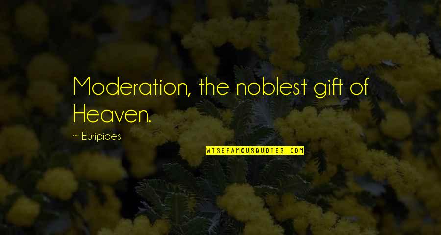 Baulink Quotes By Euripides: Moderation, the noblest gift of Heaven.