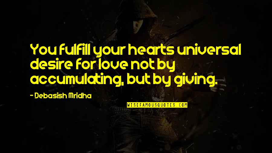 Baulk Quotes By Debasish Mridha: You fulfill your hearts universal desire for love