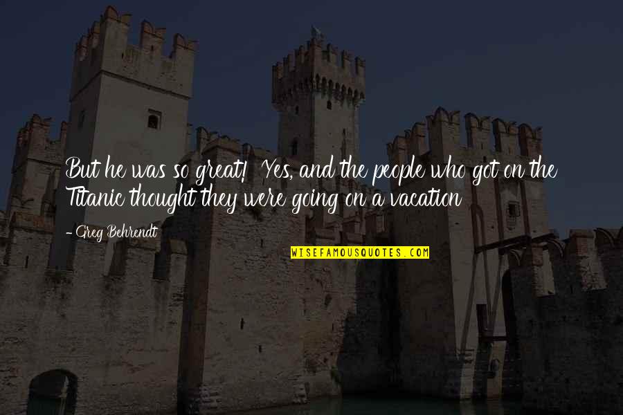 Baulking Cone Quotes By Greg Behrendt: But he was so great!' Yes, and the Baulking Cone Quotes By Greg Behrendt: But he was so great!' Yes, and the