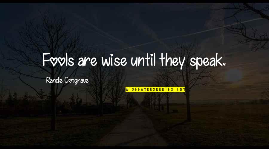 Baulking Of Poles Quotes By Randle Cotgrave: Fools are wise until they speak.