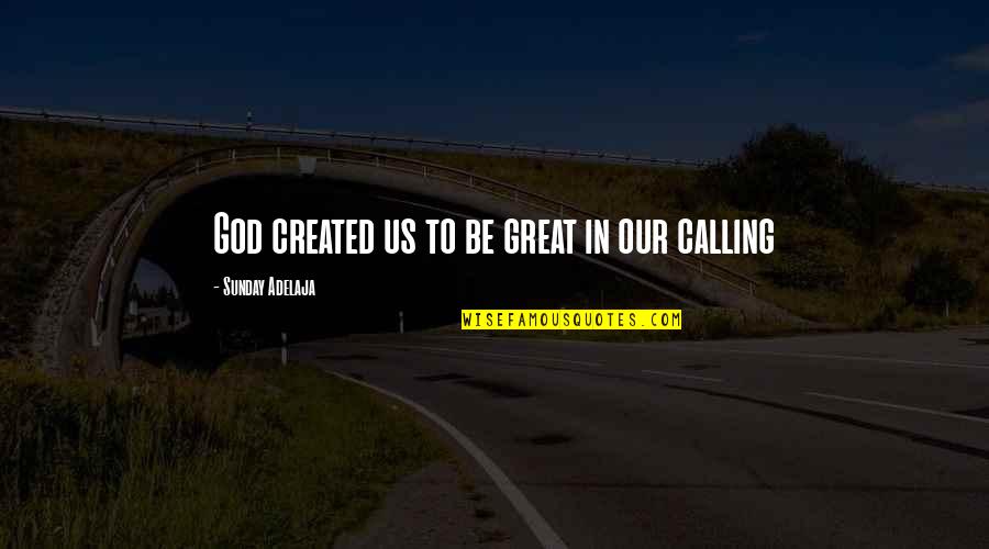 Baulking Of Poles Quotes By Sunday Adelaja: God created us to be great in our