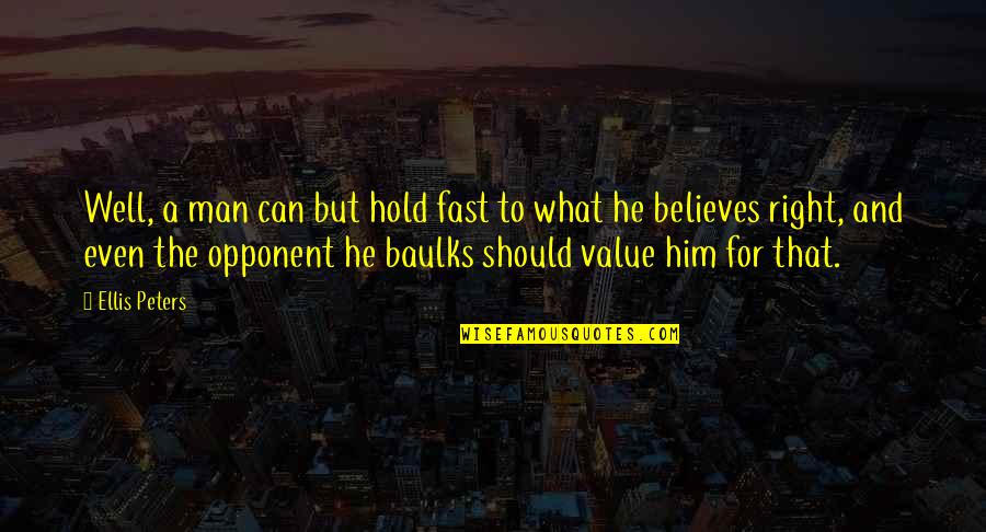 Baulks Quotes By Ellis Peters: Well, a man can but hold fast to