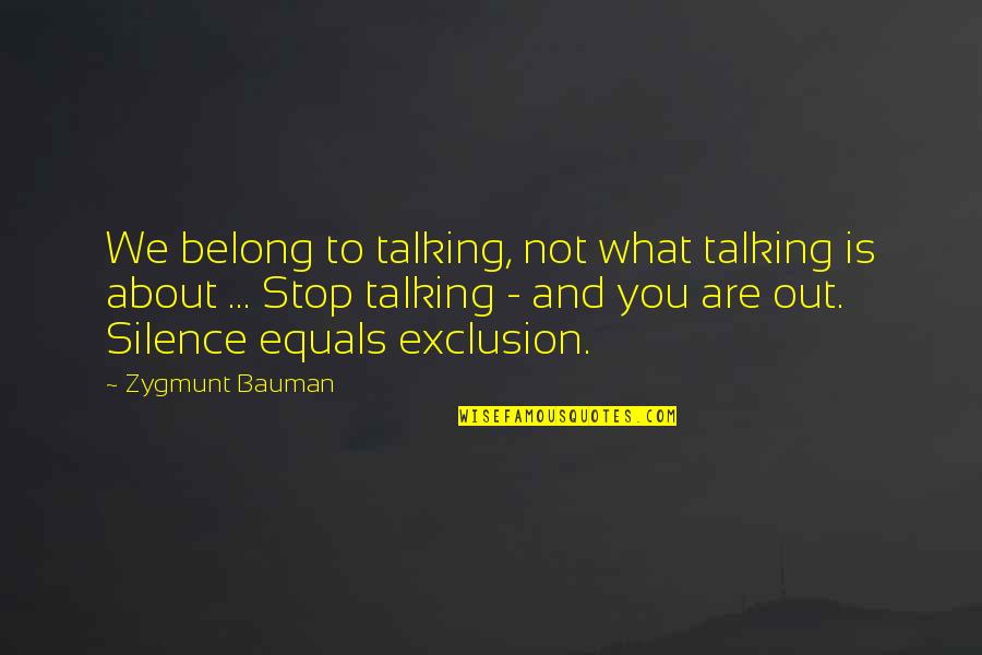Bauman Quotes By Zygmunt Bauman: We belong to talking, not what talking is