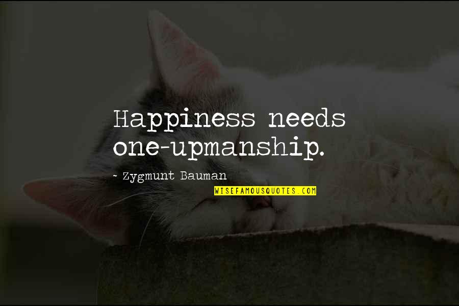 Bauman Quotes By Zygmunt Bauman: Happiness needs one-upmanship.