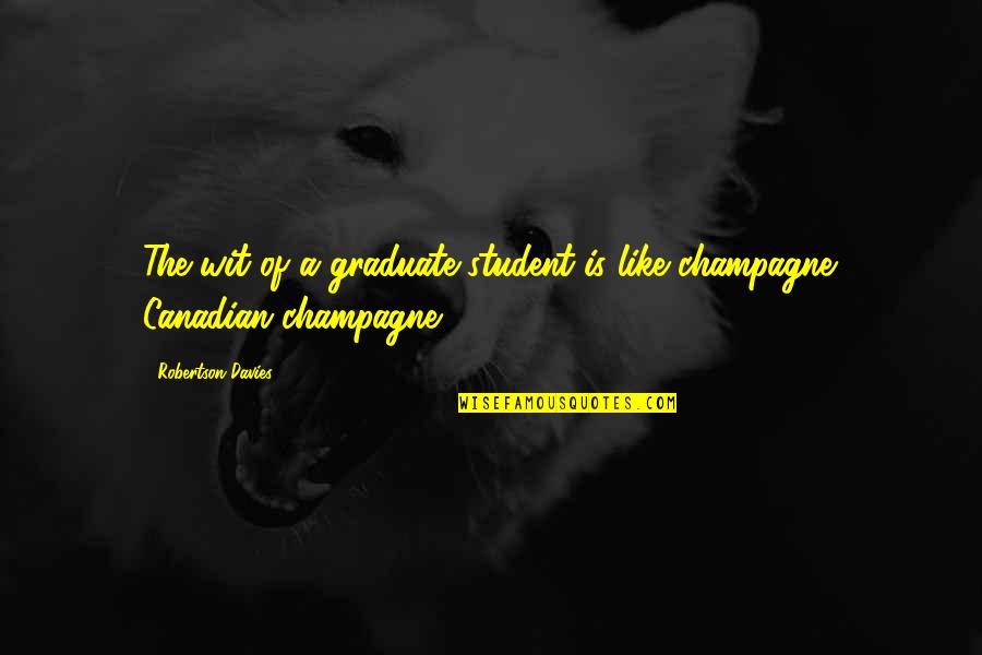 Baumanis Karlis Quotes By Robertson Davies: The wit of a graduate student is like Baumanis Karlis Quotes By Robertson Davies: The wit of a graduate student is like
