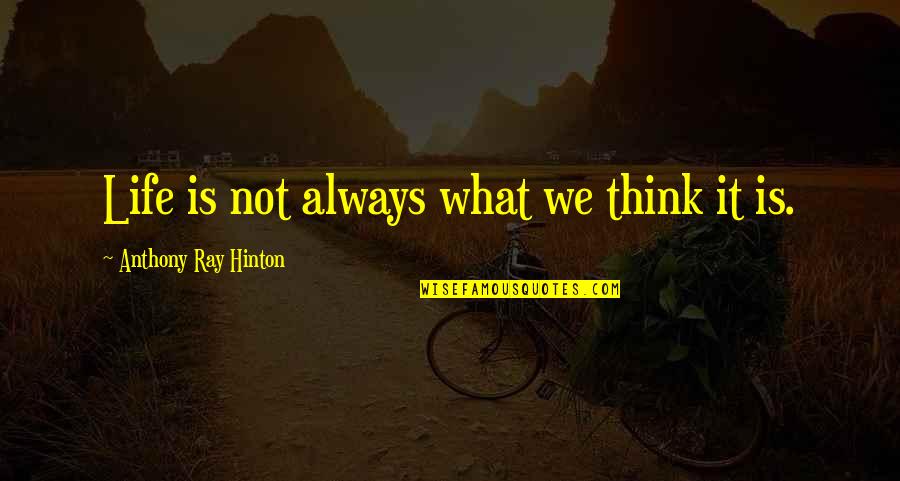 Baumanns Fremont Quotes By Anthony Ray Hinton: Life is not always what we think it