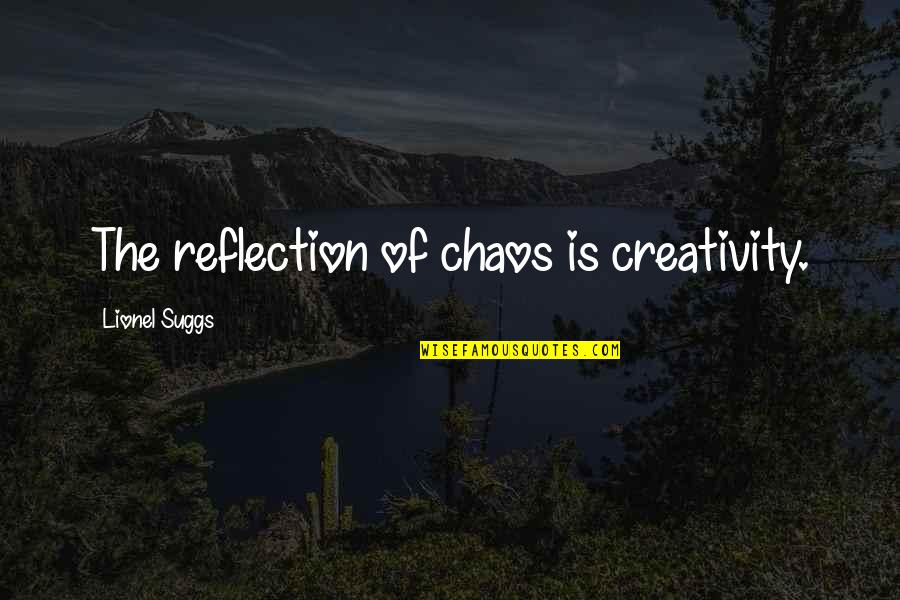 Baumeister Quotes By Lionel Suggs: The reflection of chaos is creativity.