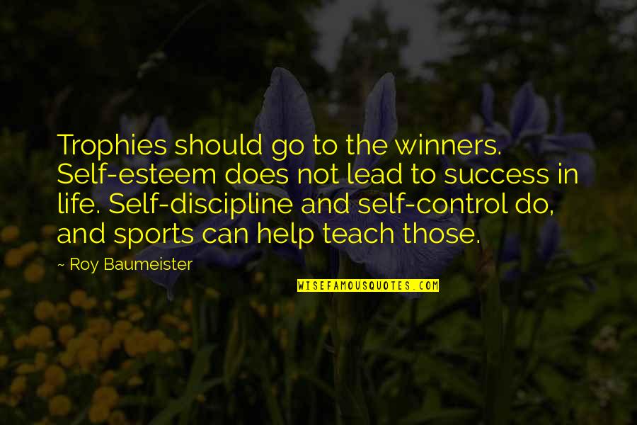 Baumeister Quotes By Roy Baumeister: Trophies should go to the winners. Self-esteem does