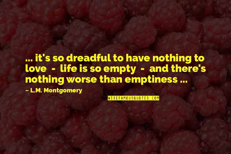 Baumeister's Quotes By L.M. Montgomery: ... it's so dreadful to have nothing to