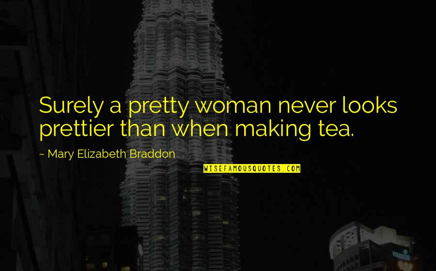 Baumer Construction Quotes By Mary Elizabeth Braddon: Surely a pretty woman never looks prettier than