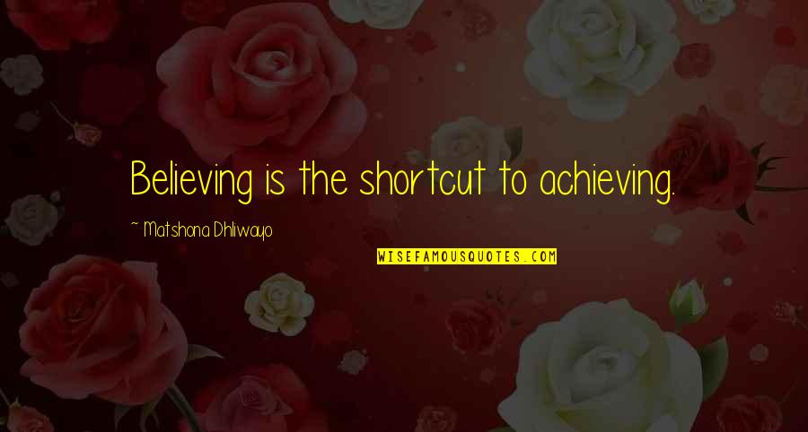 Baumert Body Quotes By Matshona Dhliwayo: Believing is the shortcut to achieving. Baumert Body Quotes By Matshona Dhliwayo: Believing is the shortcut to achieving.
