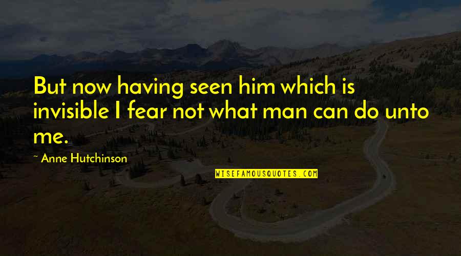 Baumert Garage Quotes By Anne Hutchinson: But now having seen him which is invisible