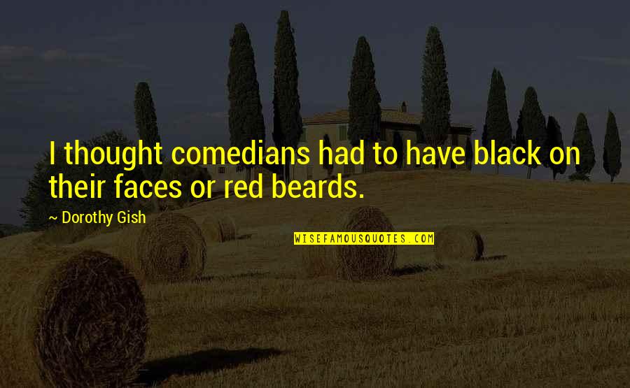 Baumgardt Logo Quotes By Dorothy Gish: I thought comedians had to have black on