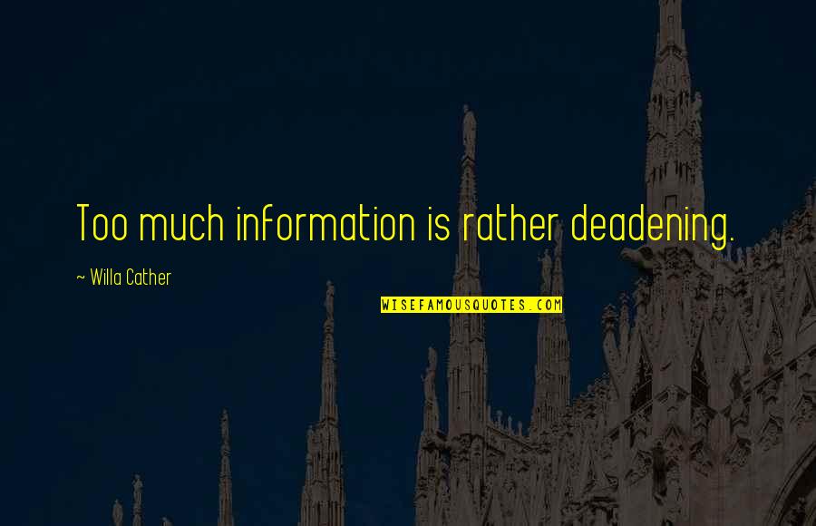 Baumgartel Rolf Quotes By Willa Cather: Too much information is rather deadening. Baumgartel Rolf Quotes By Willa Cather: Too much information is rather deadening.