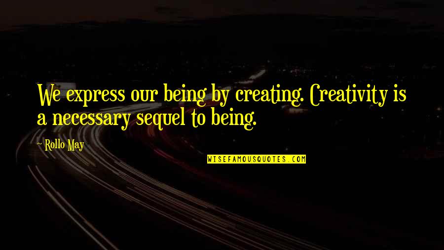 Baumgartner's Bombay Quotes By Rollo May: We express our being by creating. Creativity is