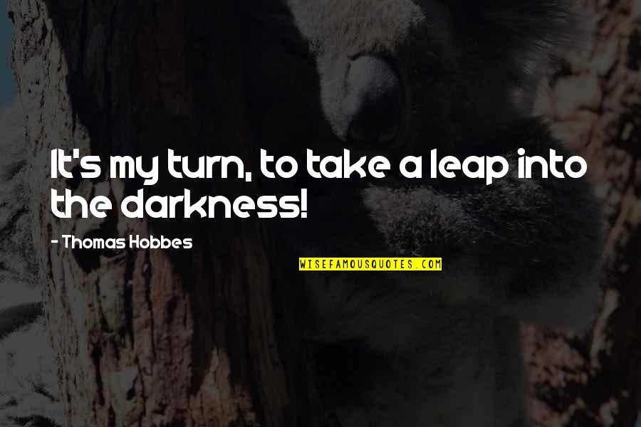 Baumley Quotes By Thomas Hobbes: It's my turn, to take a leap into Baumley Quotes By Thomas Hobbes: It's my turn, to take a leap into