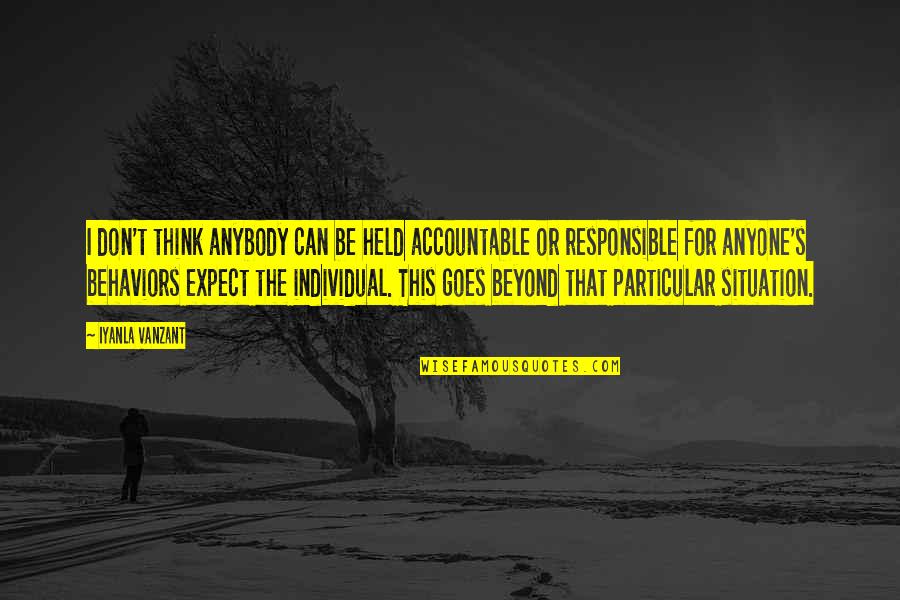 Baummader Quotes By Iyanla Vanzant: I don't think anybody can be held accountable Baummader Quotes By Iyanla Vanzant: I don't think anybody can be held accountable