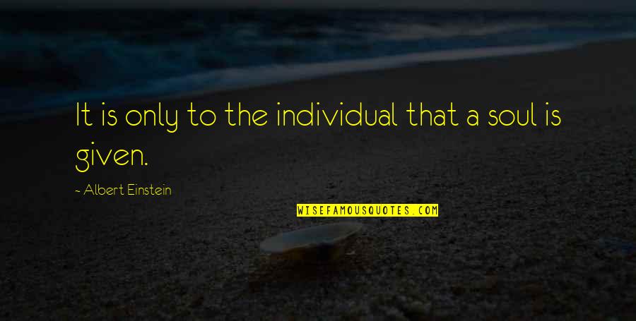 Baumschule Quotes By Albert Einstein: It is only to the individual that a