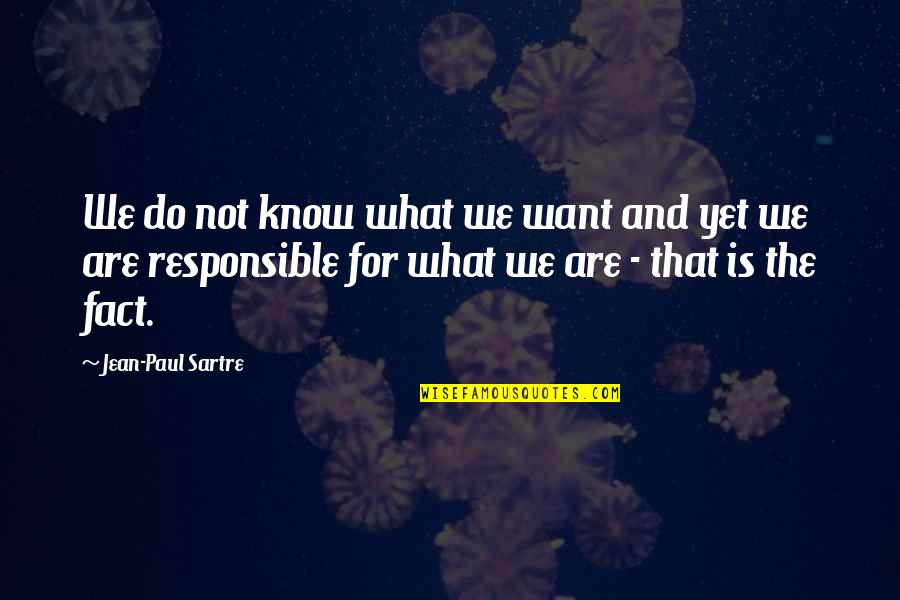 Baumschule Quotes By Jean-Paul Sartre: We do not know what we want and