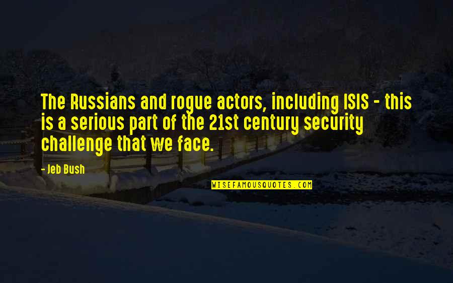 Baumschule Quotes By Jeb Bush: The Russians and rogue actors, including ISIS -