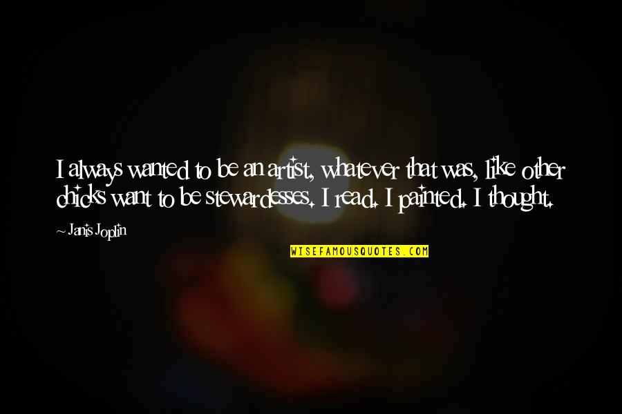 Baumspage Quotes By Janis Joplin: I always wanted to be an artist, whatever