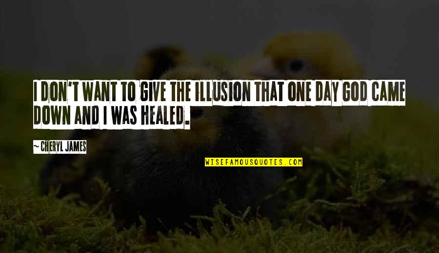 Baumueller Nuermont Quotes By Cheryl James: I don't want to give the illusion that