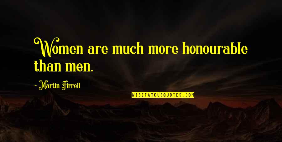 Baumueller Nuernberg Quotes By Martin Firrell: Women are much more honourable than men. Baumueller Nuernberg Quotes By Martin Firrell: Women are much more honourable than men.