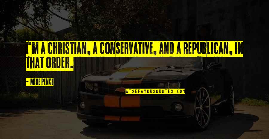 Baumueller Nuernberg Quotes By Mike Pence: I'm a Christian, a conservative, and a Republican,