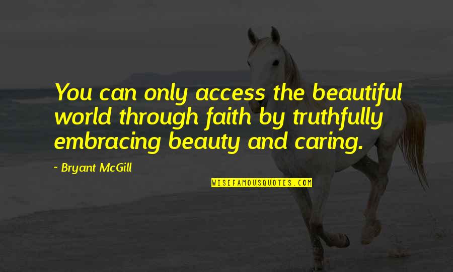 Baumueller Quotes By Bryant McGill: You can only access the beautiful world through