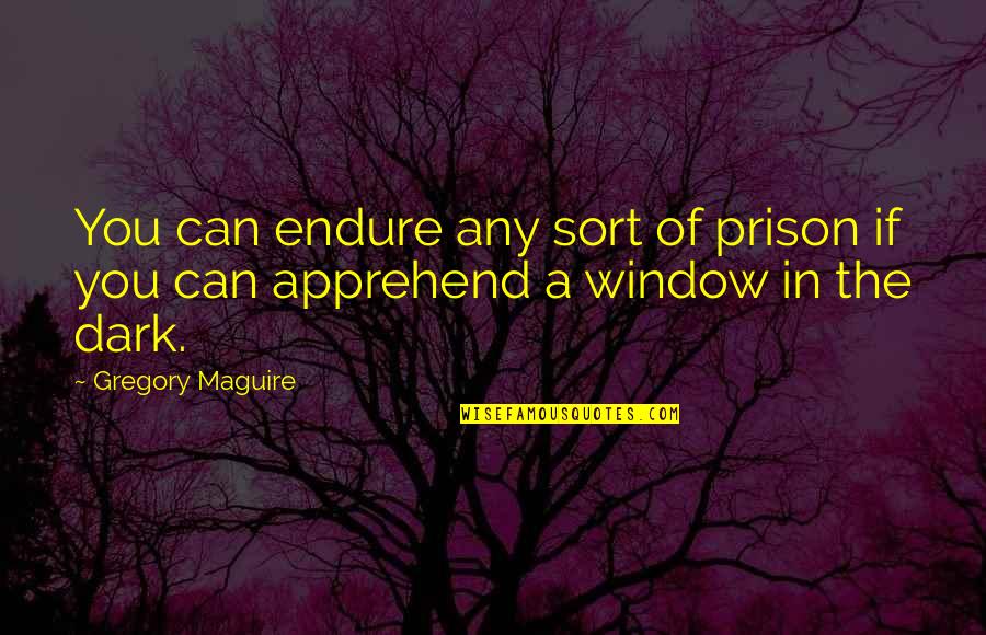 Baunach Hans Quotes By Gregory Maguire: You can endure any sort of prison if