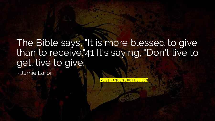 Baunticheats Quotes By Jamie Larbi: The Bible says, "It is more blessed to