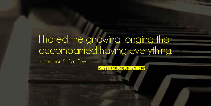 Baunticheats Quotes By Jonathan Safran Foer: I hated the gnawing longing that accompanied having
