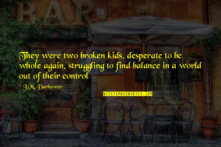 Baur Au Quotes By J.M. Darhower: They were two broken kids, desperate to be
