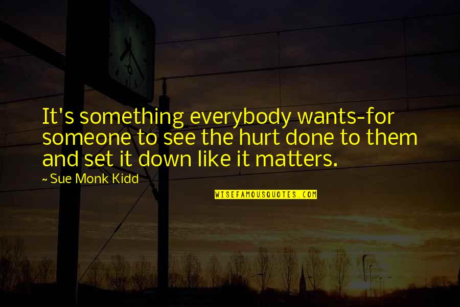 Bauru Press Quotes By Sue Monk Kidd: It's something everybody wants-for someone to see the