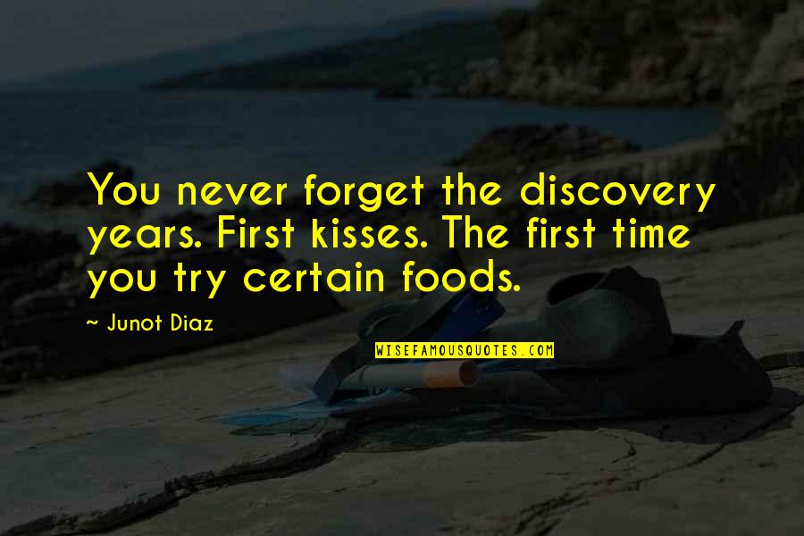 Bauten Quotes By Junot Diaz: You never forget the discovery years. First kisses. Bauten Quotes By Junot Diaz: You never forget the discovery years. First kisses.
