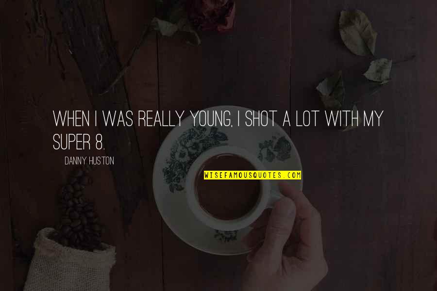 Bautenschutzmatten Quotes By Danny Huston: When I was really young, I shot a