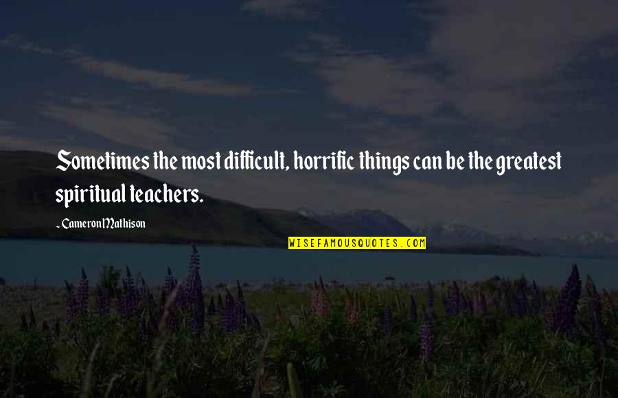 Bautismo Del Quotes By Cameron Mathison: Sometimes the most difficult, horrific things can be