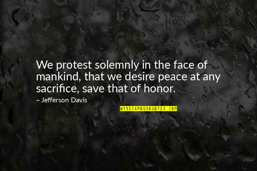 Bautismo Del Quotes By Jefferson Davis: We protest solemnly in the face of mankind,